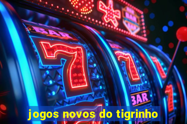 jogos novos do tigrinho